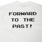 FORWARD TO THE PAST TEE (WHITE)